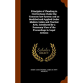 Principles of Pleading in Civil Actions Under the Common-law System and as Modified and Applied Under Modern Codes and Practice Acts, Introduced by a