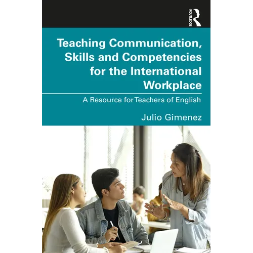 Teaching Communication, Skills and Competencies for the International Workplace: A Resource for Teachers of English