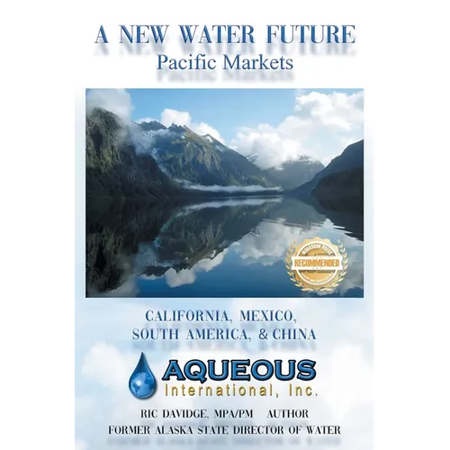 A New Water Future: Pacific Markets California, Mexico, South America, & China