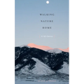 Walking Nature Home: A Life's Journey