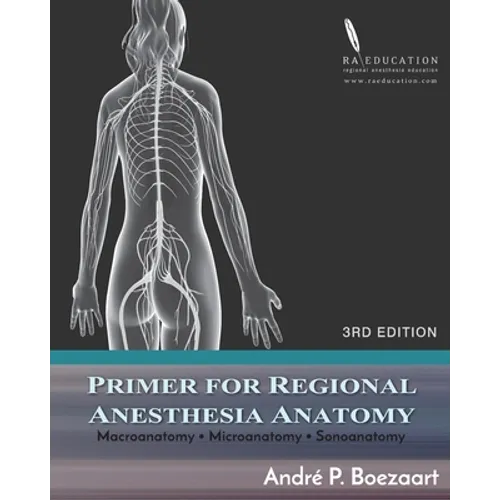 Primer for Regional Anesthesia Anatomy: Macroanatomy, Microanatomy and Sonoanatomy