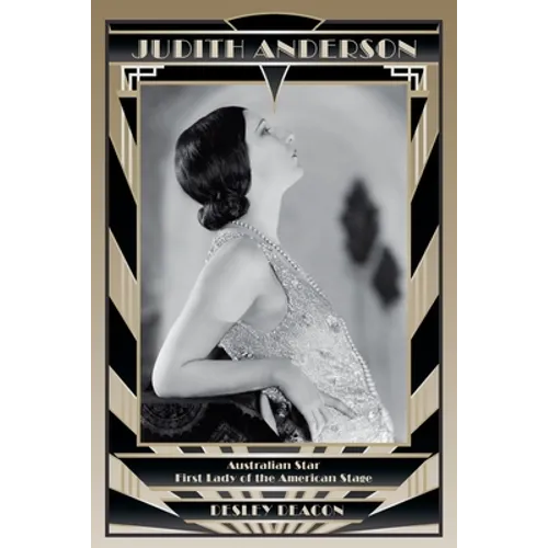 Judith Anderson: Australian Star, First Lady of the American Stage