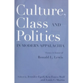 Culture, Class, and Politics in Modern Appalachia: Essays in Honor of Ronald L. Lewis