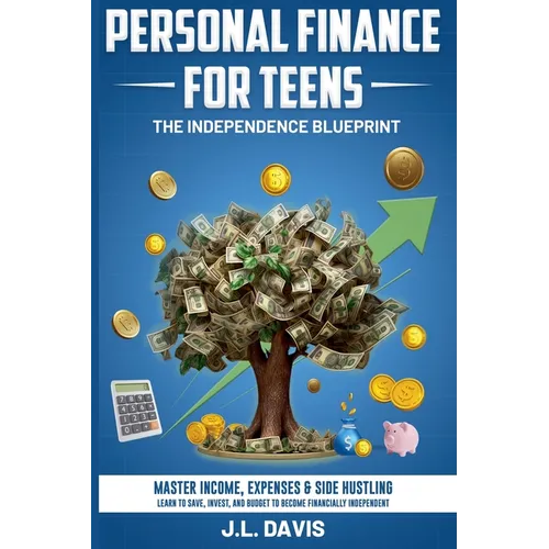 Personal Finance for Teens: The Independence Blueprint