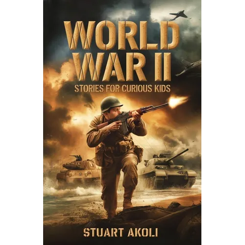 World War II Stories for Curious Kids: Inspiring Tales of Bravery and Resilience During WWII