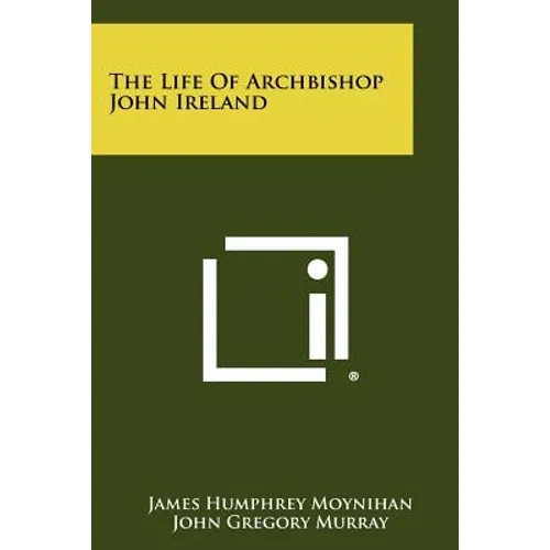 The Life of Archbishop John Ireland