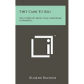 They Came To Kill: The Story Of Eight Nazi Saboteurs In America
