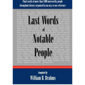 Last Words of Notable People: Final Words of More than 3500 Noteworthy People Throughout History
