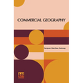 Commercial Geography: A Book For High Schools Commercial Courses, And Business Colleges
