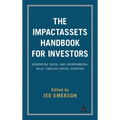 The Impactassets Handbook for Investors: Generating Social and Environmental Value Through Capital Investing