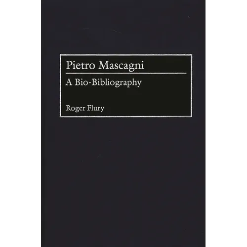 Pietro Mascagni: A Bio-Bibliography