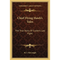 Chief Flying Hawk's Tales: The True Story Of Custer's Last Fight