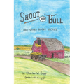 Shoot the Bull: And Other Short Stories