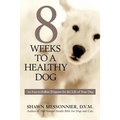 8 Weeks to a Healthy Dog: An Easy-to-Follow Program for the Life of Your Dog
