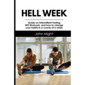 Hell Week: Guide on Intermittent Fasting, HIIT Workouts, and how to change your habits in a course of a week.