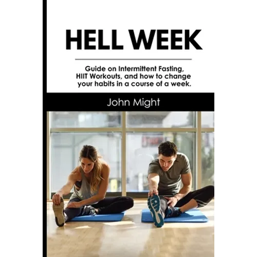 Hell Week: Guide on Intermittent Fasting, HIIT Workouts, and how to change your habits in a course of a week.