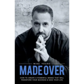 Made Over: How to Create a Powerful Brand That Will Transform Your Business and Save Your Life