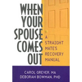 When Your Spouse Comes Out: A Straight Mate's Recovery Manual