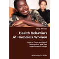 Health Behaviors of Homeless Women- Using a Cross-sectional, Descriptive, and Non Experimental Design