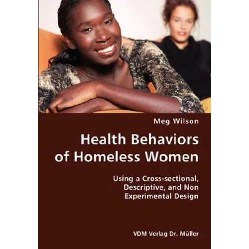 Health Behaviors of Homeless Women- Using a Cross-sectional, Descriptive, and Non Experimental Design