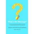 What's the Message?: Changing behaviours that challenge for the better. A practical step by step guide for parents, carers and support work