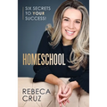 Homeschool: Six Secrets to Your Success!