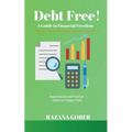 Debt Free! A Guide to Financial Freedom