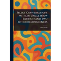 Select Conversations With an Uncle (Now Extinct) and Two Other Reminiscences