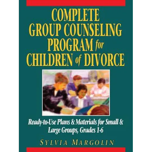 Complete Group Counseling Program for Children of Divorce: Ready-To-Use Plans & Materials for Small & Large Groups, Grades 1-6