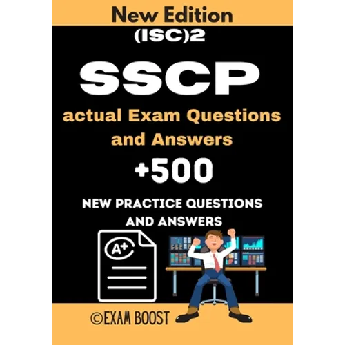 (ISC)2 SSCP actual Exam Questions and Answers: ISC 2 SSCP Systems Security Certified Practitioner +500 practice exam questions