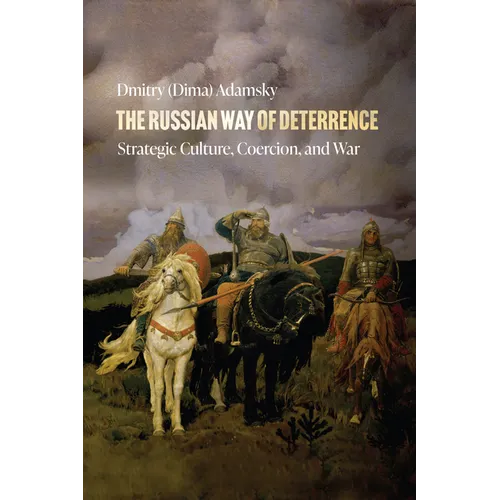 The Russian Way of Deterrence: Strategic Culture, Coercion, and War