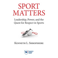 Sport Matters: Leadership, Power, and the Quest for Respect in Sports