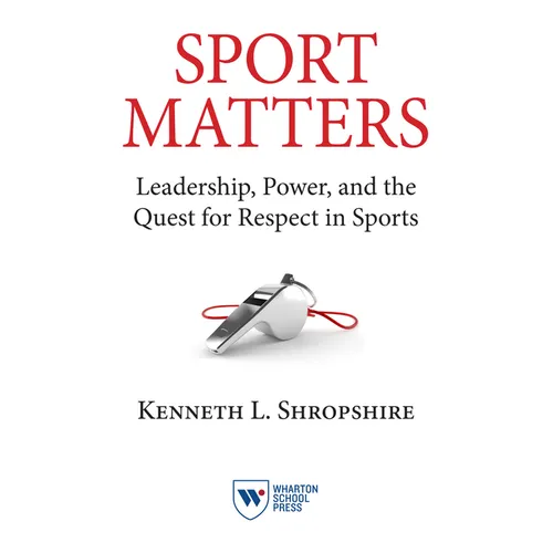 Sport Matters: Leadership, Power, and the Quest for Respect in Sports