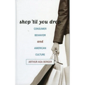 Shop 'Til You Drop: Consumer Behavior and American Culture