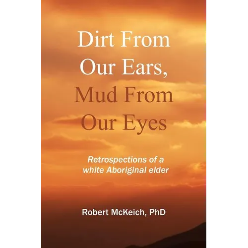 Dirt from our ears, Mud from our eyes: Retrospections of a white aboriginal elder