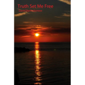Truth Set Me Free
