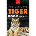 Tigers The Ultimate Tiger Book for Kids: Interactive Big Cat Discovery Guide with 100+ Facts, Species Photos, Endangered Wildlife Quiz & Puzzle for Ag