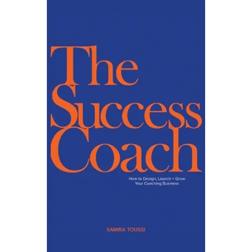 The Success Coach: How to Design, Launch + Grow Your Coaching Business