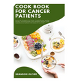 Cookbook for Cancer Patients: Sustaining strength with cancer-friendly dishes: Healing recipes, Nourishing meals, Post-treatment recipe guide, Meal