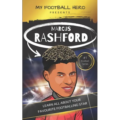 My Football Hero: Marcus Rashford: Learn all about your footballing hero - Second edition