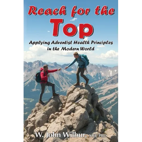 Reach for the Top: Applying Adventist Health Principles in the Modern World