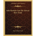 John Hawkins And The African Slave Trade