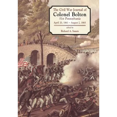 The Civil War Journals of Colonel Bolton: 51st Pennsylvania April 20, 1861- August 2, 1865