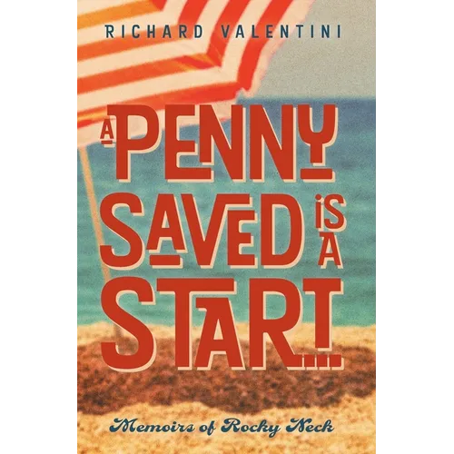 A Penny Saved Is A Start . . .: Memoirs of Rocky Neck