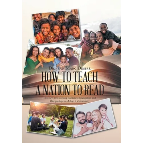 How to Teach a Nation to Read: Illiteracy: Overcoming Barriers to Evangelism and Discipleship in a Church Community