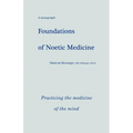 Foundations of Noetic Medicine: Practicing the Medicine of the Mind