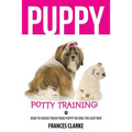 Puppy Potty Training: How to House Train Your Puppy or Dog the Easy Way