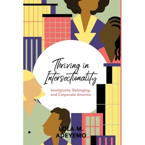 Thriving in Intersectionality: Immigrants, Belonging, and Corporate America