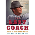 The Last Coach: A Life of Paul "Bear" Bryant