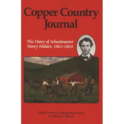 Copper Country Journal: The Diary of Schoolmaster Henry Hobart 1863-1864